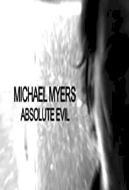 Michael Myers: Absolute Evil - Movie Poster Michael Myers: Absolute Evil - Movie Poster