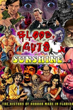 Blood, Guts and Sunshine: The History of Horror Made in Florida - Movie Poster Blood, Guts and Sunshine: The History of Horror Made in Florida - Movie Poster