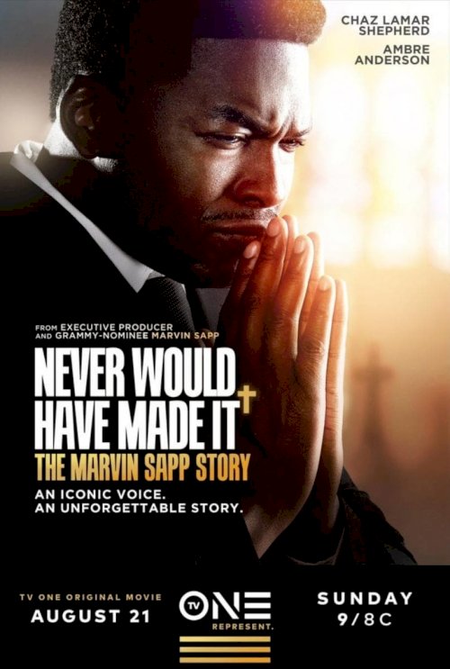Never Would Have Made It: The Marvin Sapp Story - Movie Poster Never Would Have Made It: The Marvin Sapp Story - Movie Poster