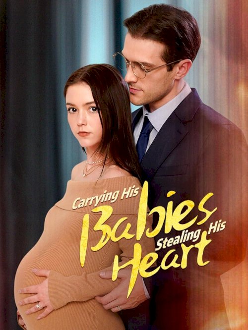Carrying His Babies, Stealing His Heart - Movie Poster Carrying His Babies, Stealing His Heart - Movie Poster
