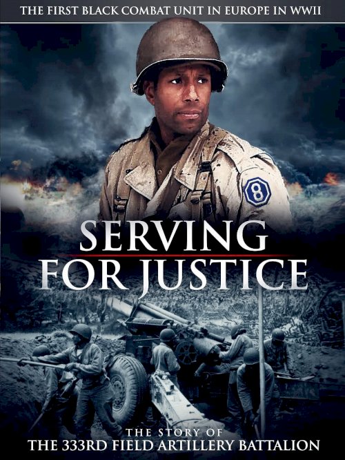 Serving For Justice The Story Of The 333Rd Field Artillery Battalion - Movie Poster Serving For Justice The Story Of The 333Rd Field Artillery Battalion - Movie Poster