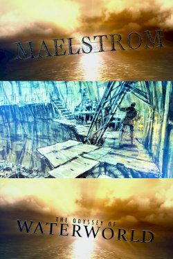 Maelstrom: The Odyssey of Waterworld - Movie Poster Maelstrom: The Odyssey of Waterworld - Movie Poster