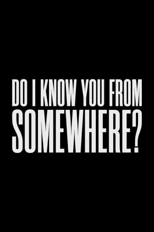 Do I Know You From Somewhere? - Movie Poster Do I Know You From Somewhere? - Movie Poster