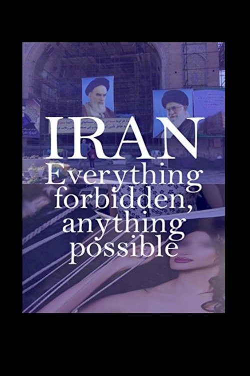 Iran: Everything Forbidden, Anything Possible - Movie Poster Iran: Everything Forbidden, Anything Possible - Movie Poster
