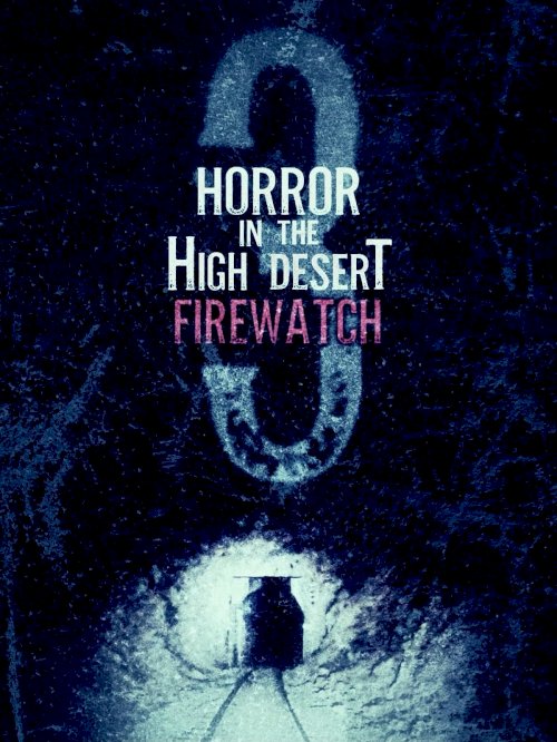 Horror in the High Desert 3: Firewatch - Movie Poster Horror in the High Desert 3: Firewatch - Movie Poster