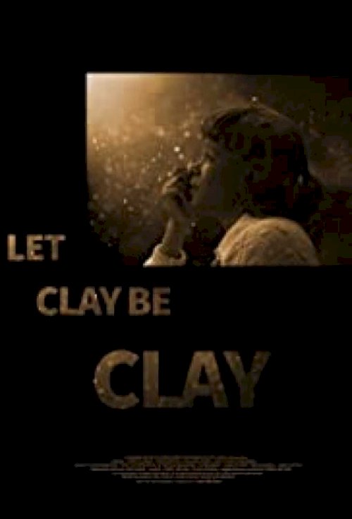 Let Clay Be Clay - Movie Poster Let Clay Be Clay - Movie Poster