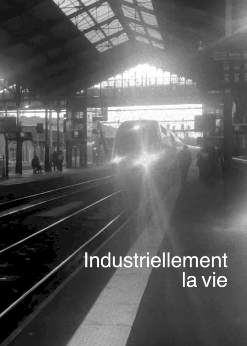 Industriellement la vie - Movie Poster Industriellement la vie - Movie Poster