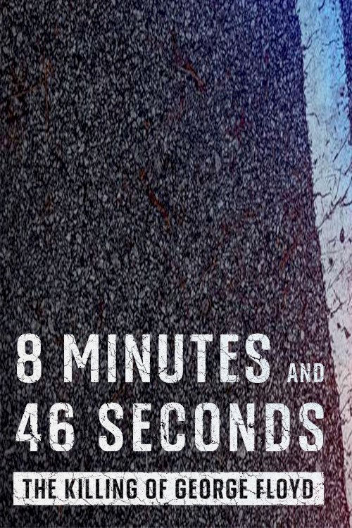 8 Minutes and 46 Seconds: The Killing of George Floyd - Movie Poster 8 Minutes and 46 Seconds: The Killing of George Floyd - Movie Poster
