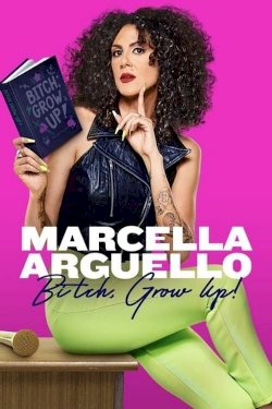 Marcella Arguello: Bitch, Grow Up! - Movie Poster Marcella Arguello: Bitch, Grow Up! - Movie Poster