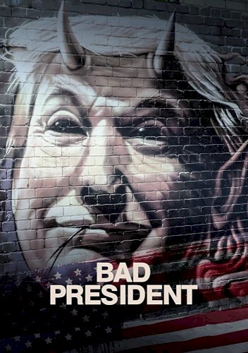 Bad President - Movie Poster Bad President - Movie Poster