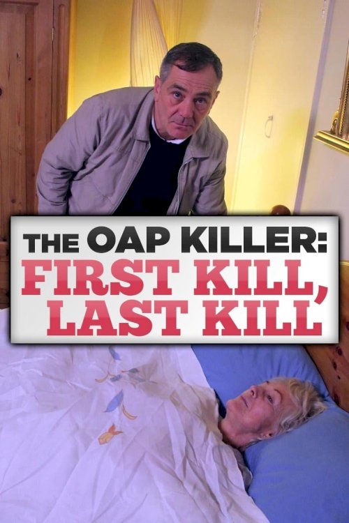 The OAP Killer: First Kill, Last Kill - Movie Poster The OAP Killer: First Kill, Last Kill - Movie Poster
