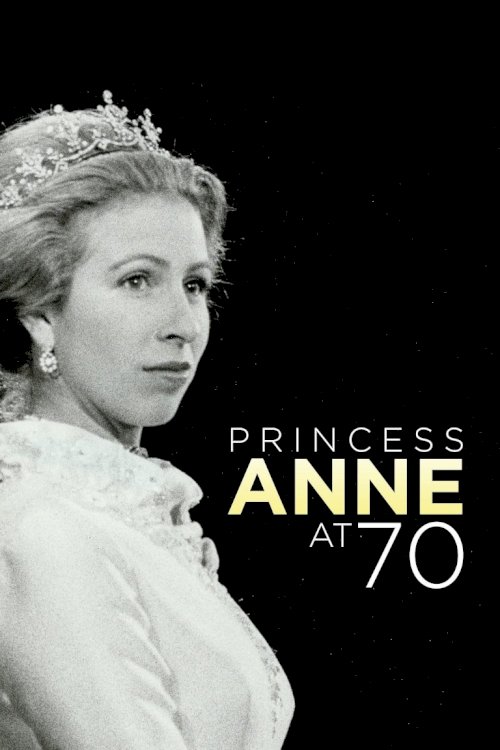 Anne: The Princess Royal at 70 - Movie Poster Anne: The Princess Royal at 70 - Movie Poster