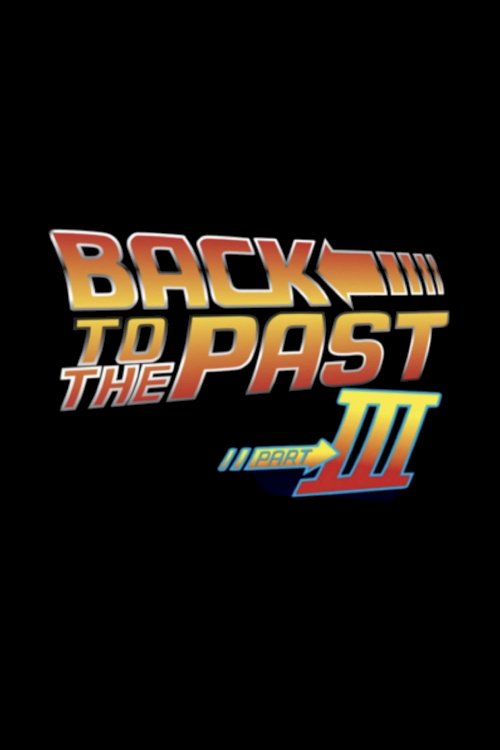 Back to the past part III - Movie Poster Back to the past part III - Movie Poster
