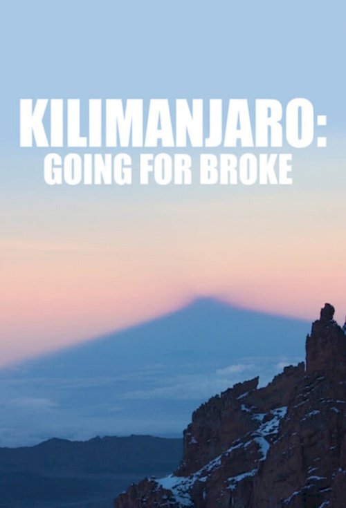 Kilimanjaro: Going For Broke - Movie Poster Kilimanjaro: Going For Broke - Movie Poster