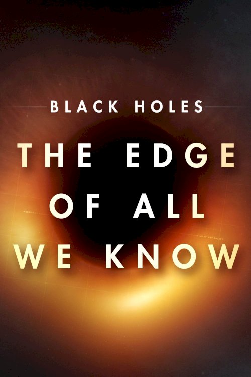 Black Holes: The Edge of All We Know - Movie Poster Black Holes: The Edge of All We Know - Movie Poster