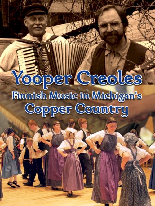 Yooper Creoles: Finnish Music in Michigan's Copper Country - Movie Poster Yooper Creoles: Finnish Music in Michigan's Copper Country - Movie Poster