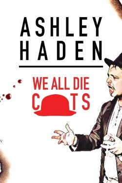 Ashley Haden: We All Die C**ts - Movie Poster Ashley Haden: We All Die C**ts - Movie Poster