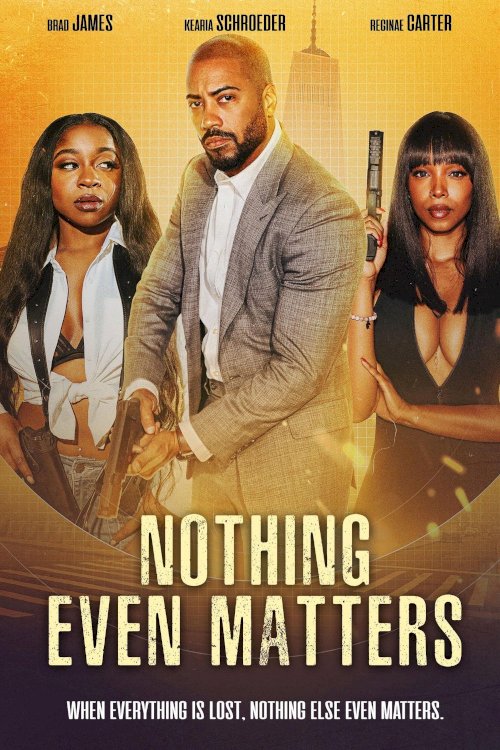 Nothing Even Matters - Movie Poster Nothing Even Matters - Movie Poster