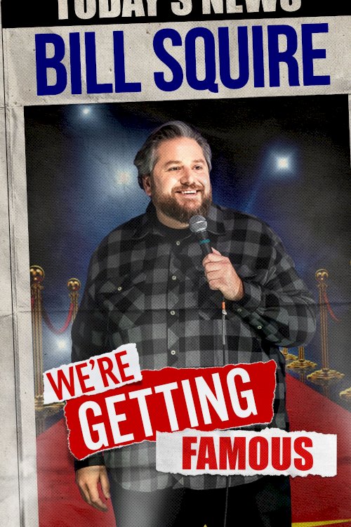 Bill Squire: We're Getting Famous - Movie Poster Bill Squire: We're Getting Famous - Movie Poster