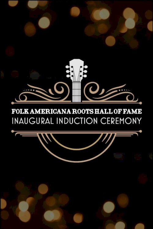 Folk Americana Roots Hall of Fame: Inaugural Induction Ceremony - Movie Poster Folk Americana Roots Hall of Fame: Inaugural Induction Ceremony - Movie Poster