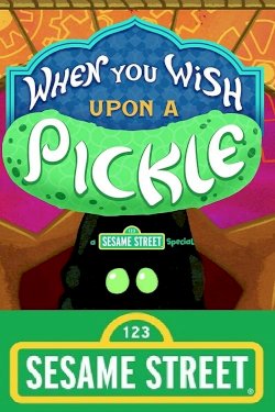When You Wish Upon a Pickle: A Sesame Street Special - Movie Poster When You Wish Upon a Pickle: A Sesame Street Special - Movie Poster