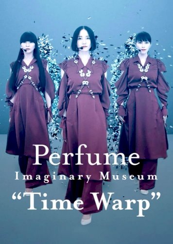 Perfume Imaginary Museum “Time Warp” - Movie Poster Perfume Imaginary Museum “Time Warp” - Movie Poster