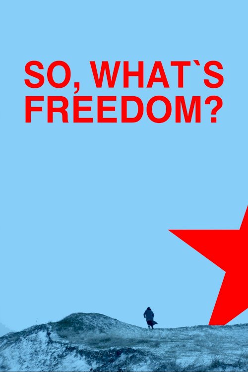 So, What Is Freedom? - Movie Poster So, What Is Freedom? - Movie Poster
