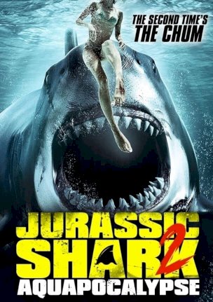 Jurassic Shark 2: Aquapocalypse - Movie Poster Jurassic Shark 2: Aquapocalypse - Movie Poster