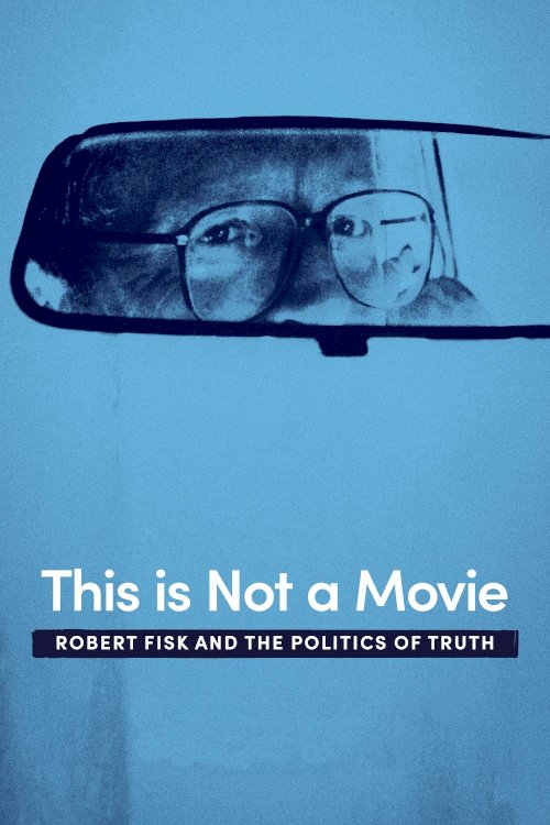 This Is Not a Movie: Robert Fisk and the Politics of Truth - Movie Poster This Is Not a Movie: Robert Fisk and the Politics of Truth - Movie Poster