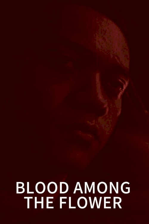 Blood Among the Flower - Movie Poster Blood Among the Flower - Movie Poster