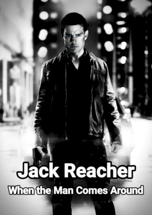 Jack Reacher: When the Man Comes Around - Movie Poster Jack Reacher: When the Man Comes Around - Movie Poster