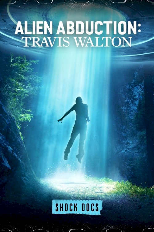 Alien Abduction: Travis Walton - Movie Poster Alien Abduction: Travis Walton - Movie Poster