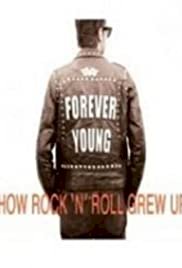 Forever Young: How Rock 'n' Roll Grew Up - Movie Poster Forever Young: How Rock 'n' Roll Grew Up - Movie Poster