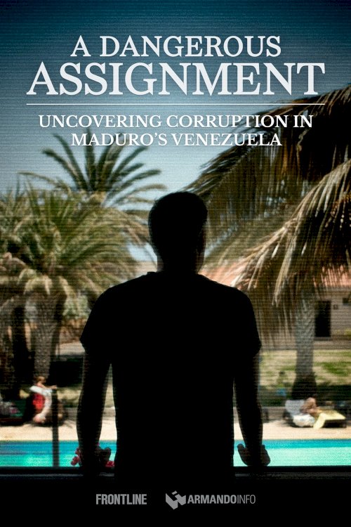 A Dangerous Assignment: Uncovering Corruption in Maduro’s Venezuela - Movie Poster A Dangerous Assignment: Uncovering Corruption in Maduro’s Venezuela - Movie Poster