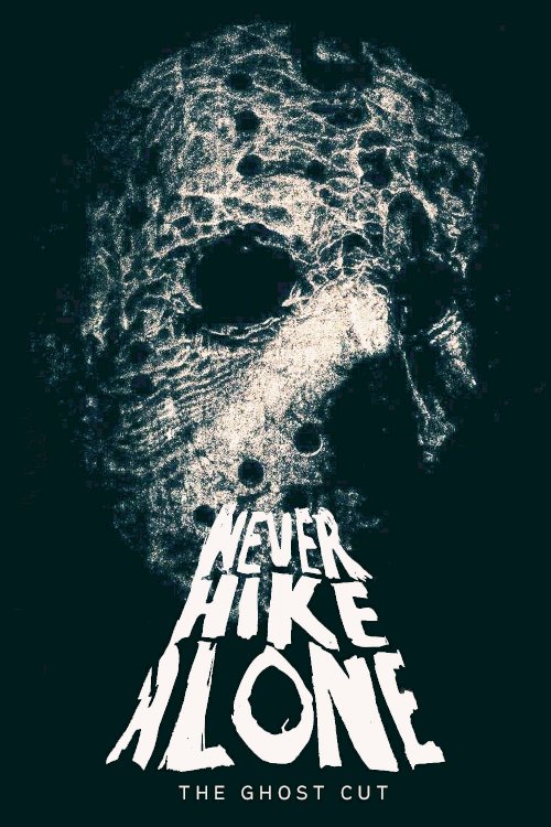 Never Hike Alone: The Ghost Cut - A 'Friday the 13th' Fan Film Anthology - Movie Poster Never Hike Alone: The Ghost Cut - A 'Friday the 13th' Fan Film Anthology - Movie Poster