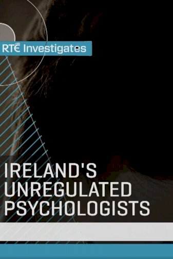 RTÉ Investigates: Ireland's Unregulated Psychologists - Movie Poster RTÉ Investigates: Ireland's Unregulated Psychologists - Movie Poster