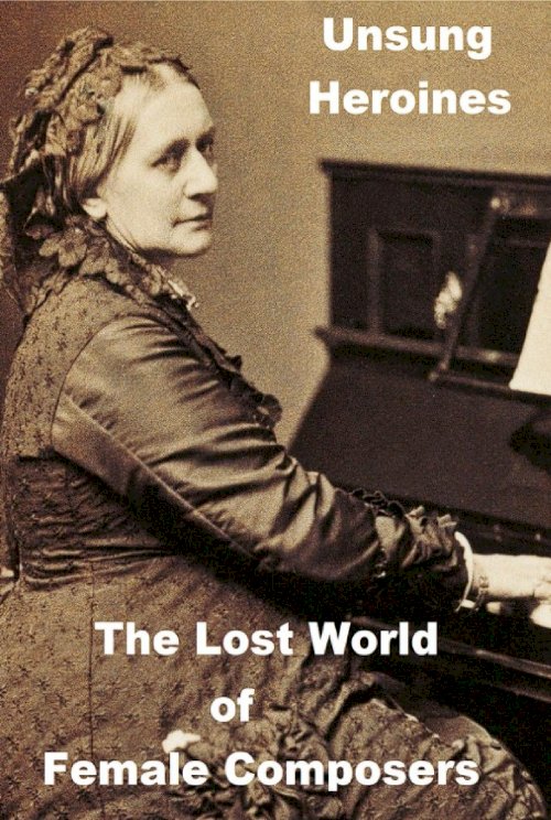 Unsung Heroines: Danielle de Niese on the Lost World of Female Composers - Movie Poster