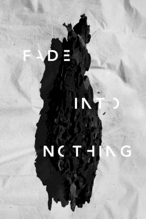 Fade Into Nothing - Movie Poster Fade Into Nothing - Movie Poster
