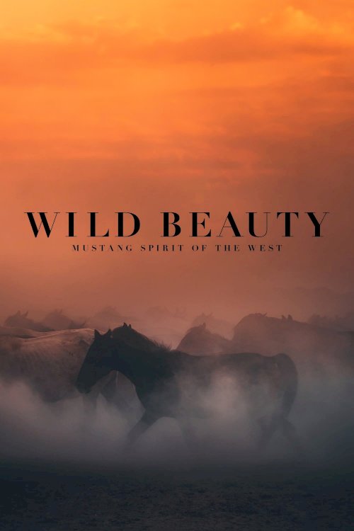 Wild Beauty: Mustang Spirit of the West - Movie Poster Wild Beauty: Mustang Spirit of the West - Movie Poster