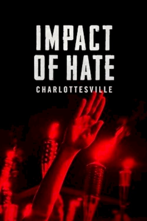 Impact of Hate: Charlottesville - Movie Poster Impact of Hate: Charlottesville - Movie Poster