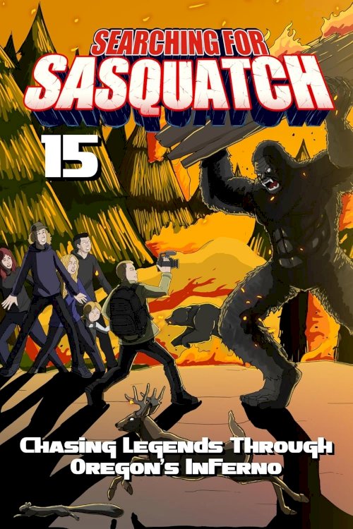 Searching for Sasquatch 15: Chasing Legends Through Oregon's Inferno - Movie Poster Searching for Sasquatch 15: Chasing Legends Through Oregon's Inferno - Movie Poster