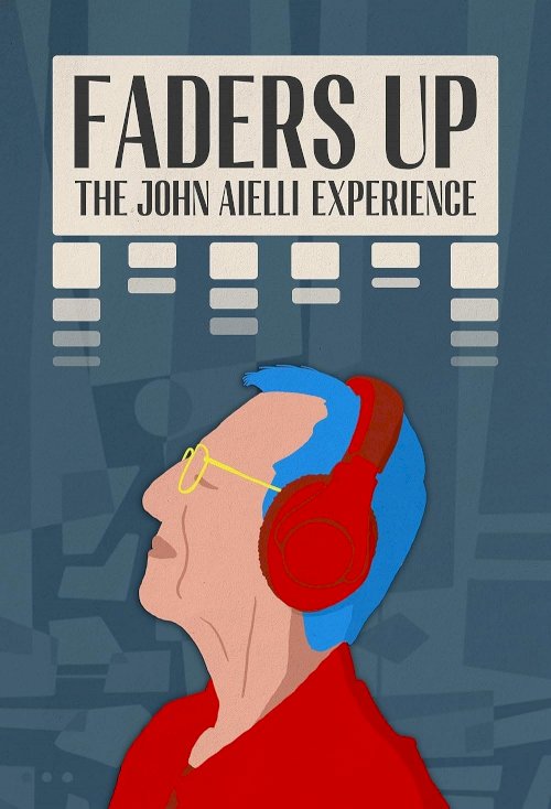 Faders Up: The John Aielli Experience - Movie Poster Faders Up: The John Aielli Experience - Movie Poster