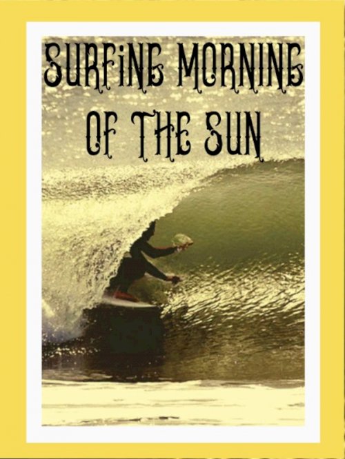 Surfing Morning of the Sun - Movie Poster Surfing Morning of the Sun - Movie Poster
