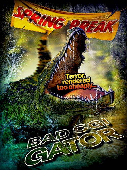 Bad CGI Gator - Movie Poster Bad CGI Gator - Movie Poster