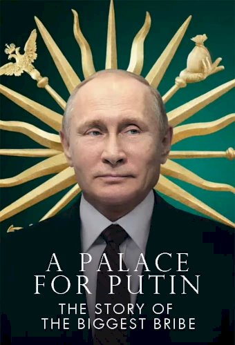 Putin's Palace: History of World's Largest Bribe - Movie Poster Putin's Palace: History of World's Largest Bribe - Movie Poster