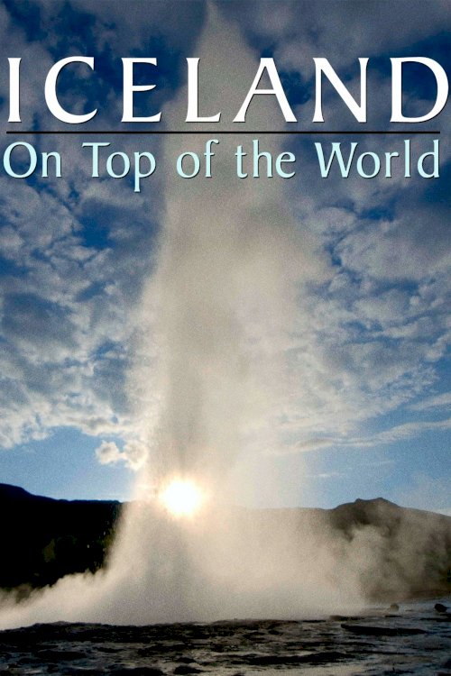 Iceland: On Top of the World - Movie Poster Iceland: On Top of the World - Movie Poster