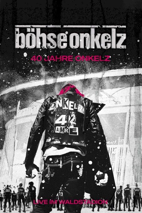 Böhse Onkelz: 40 Jahre Onkelz - Live im Waldstadion - Movie Poster Böhse Onkelz: 40 Jahre Onkelz - Live im Waldstadion - Movie Poster