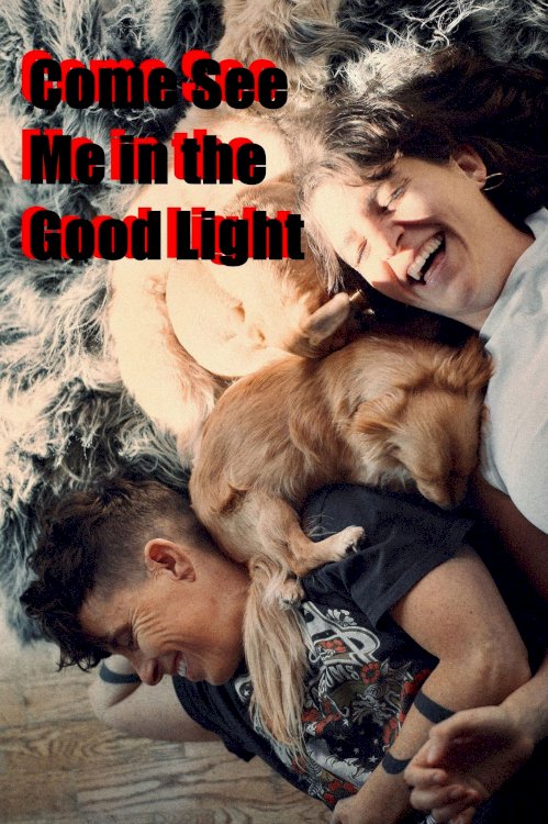 Come See Me in the Good Light - Movie Poster Come See Me in the Good Light - Movie Poster