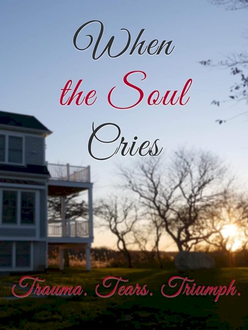 When the Soul Cries: Trauma. Tears. Triumph - Movie Poster When the Soul Cries: Trauma. Tears. Triumph - Movie Poster