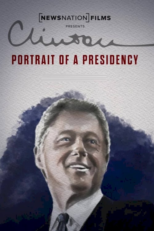 Clinton: Portrait of a Presidency - Movie Poster Clinton: Portrait of a Presidency - Movie Poster
